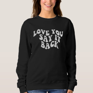 Ich Liebe, Sie sagen es zurück Moody Ästhetik 1 Sweatshirt