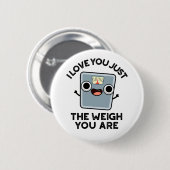 Ich Liebe, Sie sind nur das Gewicht, das Sie sind Button (Vorne & Hinten)