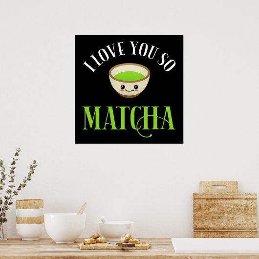 Ich Liebe Sie so Matcha Poster (Küche)