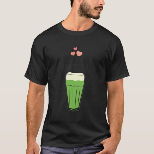 Ich Liebe Sie so Matcha Tea T-Shirt (Vorderseite)