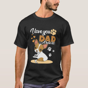 Ich Liebe Sie Vater ein Hole Lot Chihuahua Vater V T-Shirt