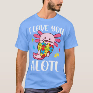 Ich Liebe Sie verstehen Autismus Bewusstsein Axolo T-Shirt
