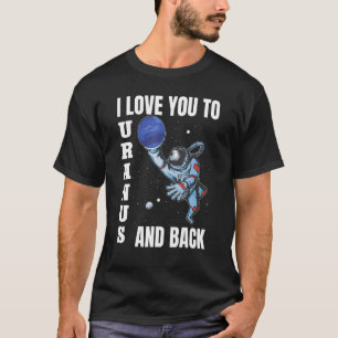 Ich Liebe Sie zu Uranus und zurück Wissenschaftspl T-Shirt