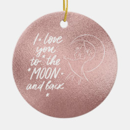 Ich Liebe Sie zum Mond und zurück Rose Gold Keramik Ornament