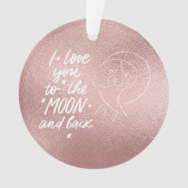 Ich Liebe Sie zum Mond und zurück Rose Gold Ornament