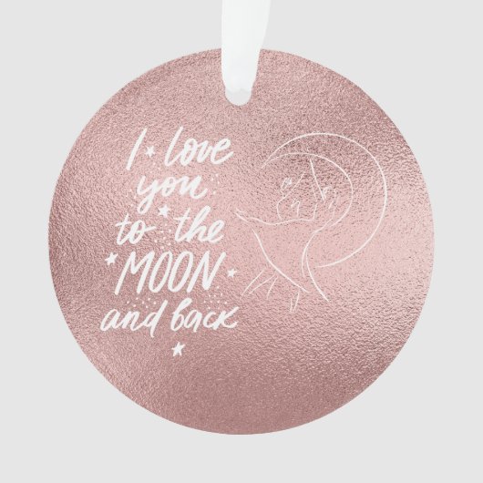 Ich Liebe Sie zum Mond und zurück Rose Gold Ornament (Vorderseite)