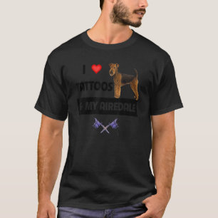 Ich Liebe Tattoos und mein Airedale Terrier Hund T T-Shirt