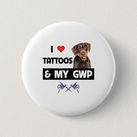 Ich Liebe Tattoos und mein GWP deutsches Drahthaar Button (Vorderseite)