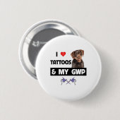 Ich Liebe Tattoos und mein GWP deutsches Drahthaar Button (Vorne & Hinten)