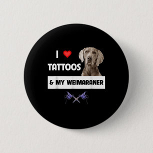 Ich Liebe Tattoos und mein Weimaraner Hund Mama Va Button