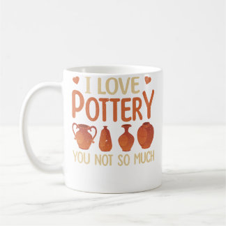 Ich liebe Töpferei, du nicht so sehr Lustige Töpfe Kaffeetasse