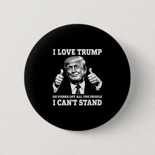 Ich liebe Trump Er pisst alle Leute an die ich nic Button
