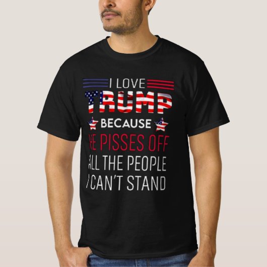 Ich Liebe Trump, weil er alle Menschen verärgert T-Shirt (Vorderseite)