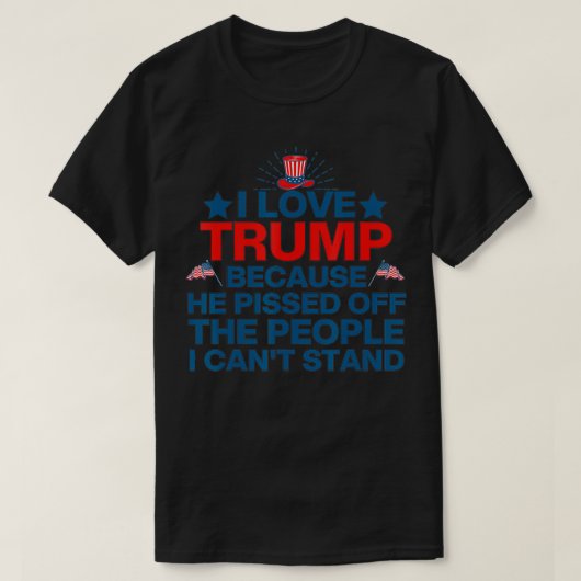 Ich Liebe Trump, weil er die Leute verpisst, T-Shirt (Design vorne)