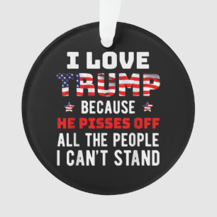 Ich Liebe Trump, weil er von den Leuten, die ich k Ornament
