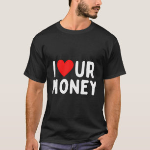 Ich Liebe unser Geld T-Shirt