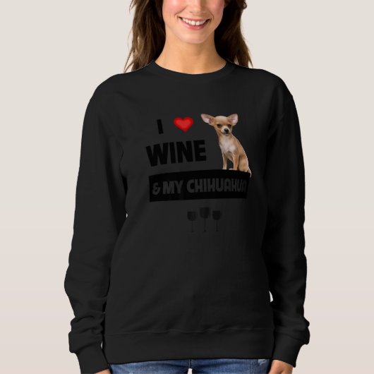 Ich Liebe Wein und mein Chihuahua Mama Vater trink Sweatshirt (Vorderseite)