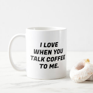 Ich Liebe, wenn du mir Kaffee erzählst, lustige Ty Kaffeetasse
