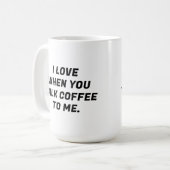 Ich Liebe, wenn du mir Kaffee erzählst, lustige Ty Kaffeetasse (Vorderseite Links)