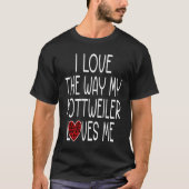 Ich Liebe, wie meine Rottweiler-Lieben mich Hund T-Shirt (Vorderseite)