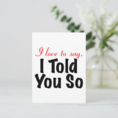 Ich Liebe zu sagen, dass ich es dir gesagt habe Postkarte (Stehend Vorderseite)