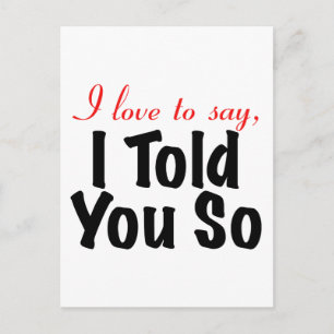 Ich Liebe zu sagen, dass ich es dir gesagt habe Postkarte