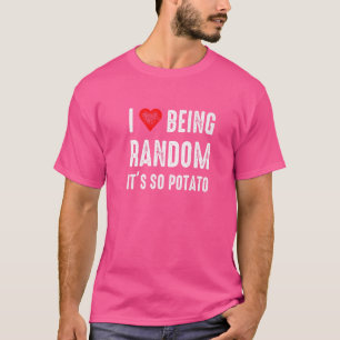 Ich Liebe, zufällig sein so Potato Spaß Sprichwort T-Shirt