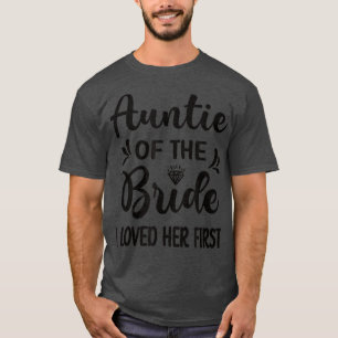 Ich liebte sie zuerst Tante der Braut-Bridal-Showe T-Shirt