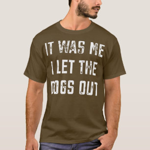 Ich Ließ die Hunde aus T-Shirt