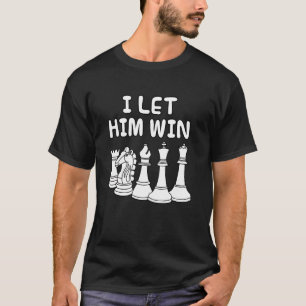 Ich ließ ihn gewinnen, Schachspieler Ehefrau Schwe T-Shirt