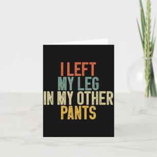 Ich ließ mein Bein in meiner anderen Hose Lustiger Karte