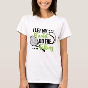Ich Ließ mein Racket, um zu reden/Tennis zu spiele T-Shirt