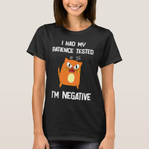 Ich ließ meine Geduld testen, ich bin eine negativ T-Shirt