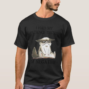 Ich ließ meine Geduld testen. Ich bin negativ. Kat T-Shirt