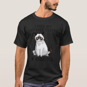 Ich ließ meine Geduld testen. Ich bin negativ. Kat T-Shirt
