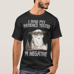 Ich ließ meine Geduld testen. Ich bin negativ. Kat T-Shirt