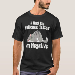 Ich ließ meine Geduld testen. Ich bin negativ. Kat T-Shirt