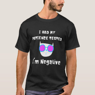 Ich ließ meine Geduld testen, ich bin negativ, Kat T-Shirt