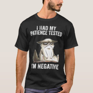Ich ließ meine Geduld testen. Ich bin Negativ. Kat T-Shirt