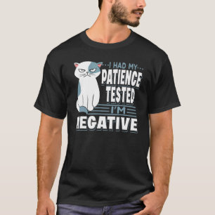 Ich ließ meine Geduld testen, ich bin negativ Katz T-Shirt