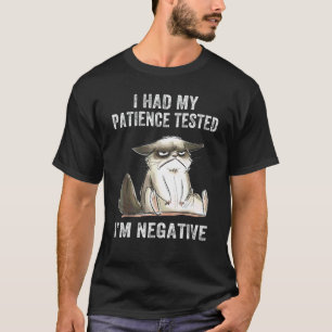 Ich ließ meine Geduld testen, ich bin negativ Katz T-Shirt