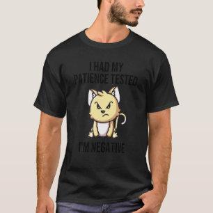 Ich ließ meine Geduld testen. Ich bin negativ. Wüt T-Shirt