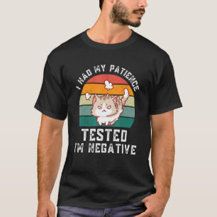 Ich ließ meine Geduld testen, ich bin negativ wüte T-Shirt