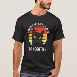 Ich ließ meine Geduld überprüfen, ich bin negative T-Shirt
