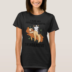 Ich ließ meine Motivation testen. Ich bin negativ T-Shirt