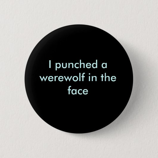 Ich lochte einen Werewolf im Gesicht Button (Vorderseite)