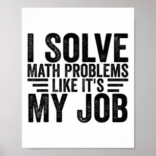 Ich löse Matheprobleme wie es mein Job ist Lustig  Poster