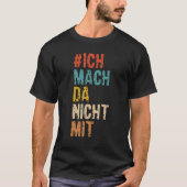 Ich mach da nicht mit [German Language] T-Shirt (Vorderseite)