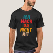 Ich mach da nicht mit Saying gegen Politk [German T-Shirt (Vorderseite)