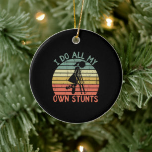 Ich mache all meine eigenen Stunts lustige Verletz Keramik Ornament